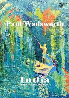 Paul Wadsworth - India Stories from the Banyan tree