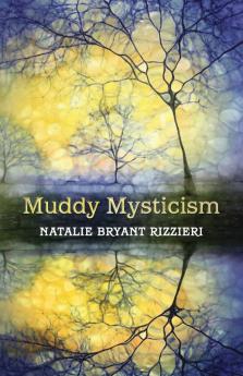 Muddy Mysticism: The Sacred Tethers of Body Earth and Everyday