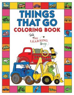 Things That Go Coloring Book with The Learning Bugs: Fun Children's Coloring Book for Toddlers & Kids Ages 3-8 with 50 Pages to Color & Learn About Cars Trucks Tractors Trains Planes & More