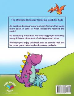 The Ultimate Dinosaur Coloring Book for Kids Fun Children's Coloring Book for Boys & Girls with 50 Adorable Dinosaur Pages for Toddlers & Kids to Color