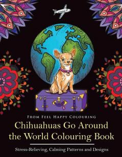 Chihuahuas Go Around the World Colouring Book