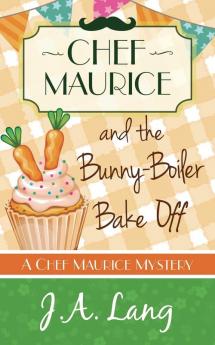 Chef Maurice and the Bunny-Boiler Bake Off: 3 (Chef Maurice Mysteries)