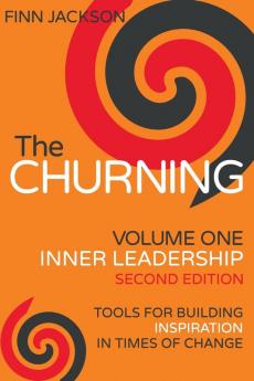 The Churning Volume 1 Inner Leadership Second Edition: Tools for Building Inspiration in Times of Change