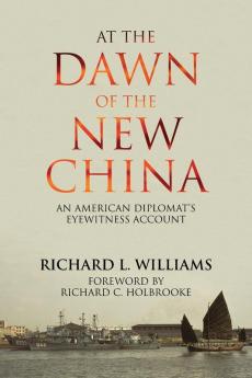 At the Dawn of the New China: An American Diplomat's Eyewitness Account