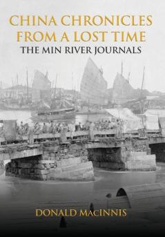 China Chronicles from a Lost Time: The Min River Journals