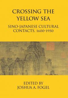 Crossing the Yellow Sea: Sino-Japanese Cultural Contacts 1600-1950