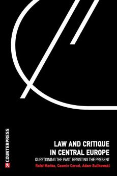 Law and Critique in Central Europe: Questioning the Past Resisting the Present