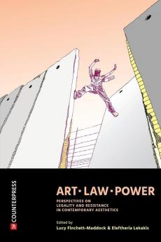 Art Law Power: Perspectives on Legality and Resistance in Contemporary Aesthetics