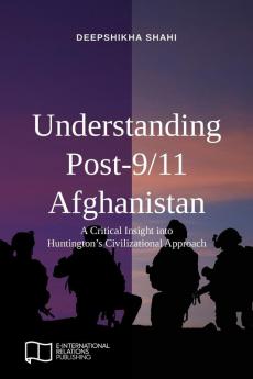 Understanding Post-9/11 Afghanistan: A Critical Insight into Huntington's Civilizational Approach (E-IR Open Access)