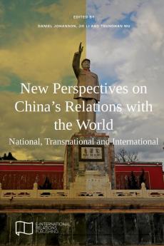 New Perspectives on China's Relations with the World: National Transnational and International