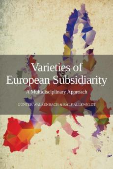 Varieties of European Subsidiarity: A Multidisciplinary Approach