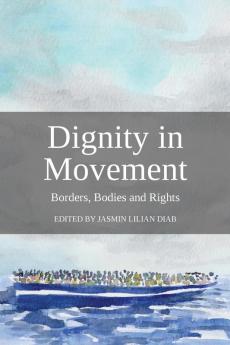 Dignity in Movement: Borders Bodies and Rights