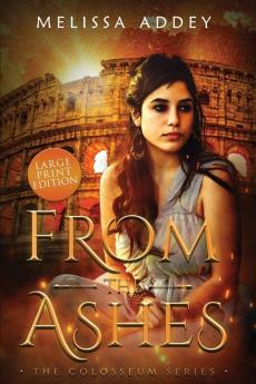 From the Ashes: Large Print Edition: 1 (The Colosseum)