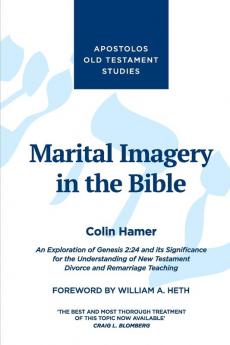 Marital Imagery in the Bible: An Exploration of Genesis 2:24 and its Significance for the Understanding of New Testament Divorce and Remarriage Teaching