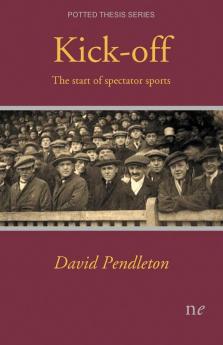 Kick-off: The start of spectator sports: 1 (Potted Thesis)