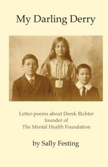 My Darling Derry: Letter-poems about Derek Richter founder of The Mental Health Foundation