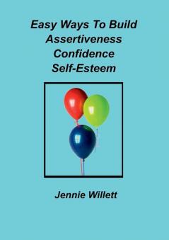 Easy Ways To Build Assertiveness Confidence Self-Esteem
