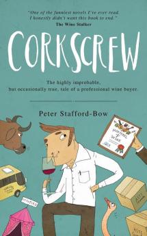 Corkscrew: The Highly Improbable but Occasionally True Tale of a Professional Wine Buyer: 1 (The Felix Hart Novels)