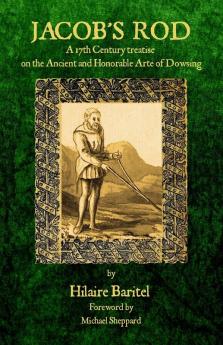 Jacob's Rod: A 17th century treatise on the Ancient and Honorable Arte of Dowsing