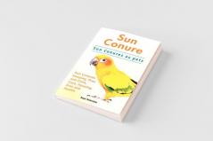 Sun Conure. Sun Conures as pets. Sun Conures Keeping Pros and Cons Care Housing Diet and Health.