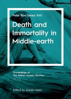 Death and Immortality in Middle-earth: Peter Roe Series XVII: 17