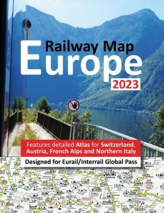 Europe Railway Map 2023 - Features Detailed Atlas for Switzerland and Austria - Designed for Eurail/Interrail Global Pass