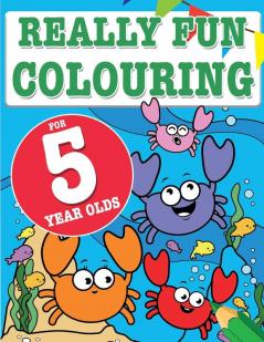 Really Fun Colouring Book For 5 Year Olds: Fun & creative colouring for five year old children