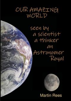 Our amazing world Seen by a scientist a thinker an Astronomer Royal