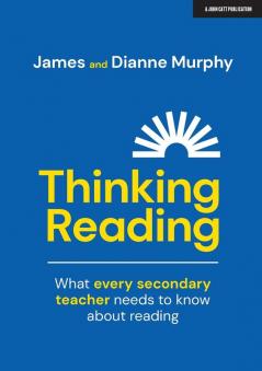 Thinking Reading: What every secondary teacher needs to know about reading