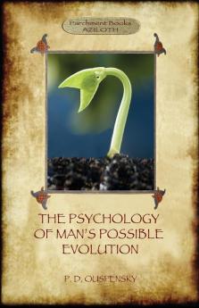 The Psychology of Man's Possible Evolution: Revised 2nd. ed. with Notes on Decision to Work Notes on Work On Oneself and What is School? (Aziloth Books)