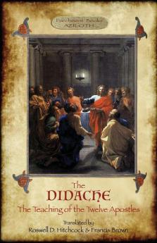 The Didache: The Teaching of the Twelve Apostles; translated by Roswell D. Hitchcock & Francis Brown with introduction notes & Greek version (Aziloth Books).