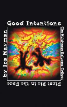 Good Intentions: The Multiverse Refugees Trilogy: The First Pie in the Face: 6 (Transdimensional Authority)