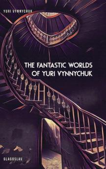 The Fantastic Worlds of Yuri Vynnychuk