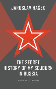 The Secret History of my Sojourn in Russia