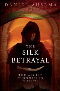 The Silk Betrayal: 1 (Arcist Chronicles)