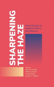 Sharpening the Haze: Visual Essays on Imperial History and Memory