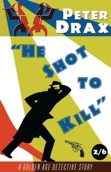 He Shot to Kill: A Golden Age Detective Story