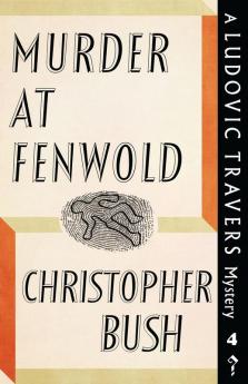 Murder at Fenwold: A Ludovic Travers Mystery: 4 (The Ludovic Travers Mysteries)