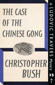 The Case of the Chinese Gong: A Ludovic Travers Mystery: 13 (The Ludovic Travers Mysteries)