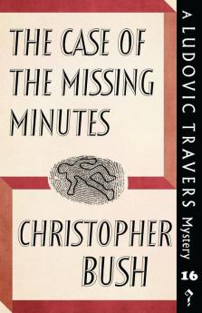 The Case of the Missing Minutes: A Ludovic Travers Mystery: 16 (The Ludovic Travers Mysteries)