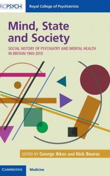 Mind State and Society: Social History of Psychiatry and Mental Health in Britain 1960–2010