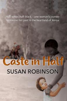 Caste in Half: Half-white half-black – one woman’s journey to resolve her past in the heartland of Kenya