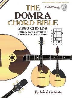 The Domra Chord Bible: Ukranian Prima & Alto Tuning 2880 Chords: FFHB42 (Fretted Friends)