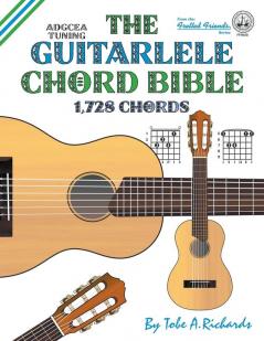 The Guitalele Chord Bible: ADGCEA Standard Tuning 1728 Chords (Fretted Friends Series)