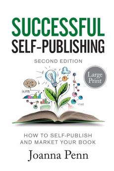 Successful Self-Publishing Large Print Edition: How to self-publish and market your book in ebook print and audiobook