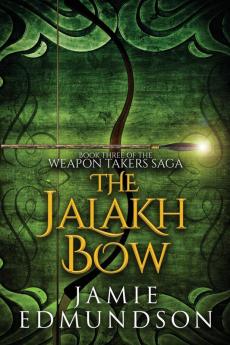 The Jalakh Bow: Book Three of The Weapon Takers Saga: 3