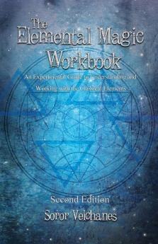 The Elemental Magic Workbook: An Experimental Guide to Understanding and Working with the Classical Elements. Second edition