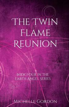 The Twin Flame Reunion: 4 (Earth Angel Series)