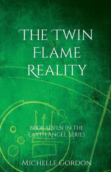 The Twin Flame Reality: 7 (Earth Angel Series)