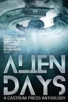 Alien Days Anthology: A Science Fiction Short Story Collection: A Science Fiction Short Story Collection (The Days Series Book 2)